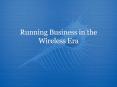 Running Business in the Wireless Era
