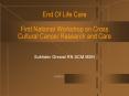 End Of Life Care First National Workshop on Cross Cultural Cancer Research and Care