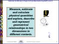 Measure, estimate and calculate physical quantities and explore, describe and represent geometrical