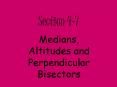 Medians, Altitudes and Perpendicular Bisectors