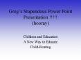 Gregs Stupendous Power Point Presentation hooray