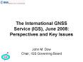 The International GNSS Service IGS, June 2008: Perspectives and Key Issues