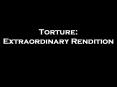 Torture: Extraordinary Rendition
