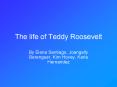 The life of Teddy Roosevelt