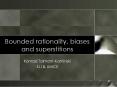 Bounded rationality, biases and superstitions