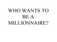 WHO WANTS TO BE A MILLIONNAIRE