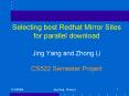 Selecting best Redhat Mirror Sites for parallel download Jing Yang and Zhong Li CS522 Semester Proje