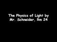 The Physics of Light by Mr' Schneider, Rm 24