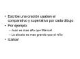 Escribe una oracin usaban el comparativo y superlativo por cada dibujo'