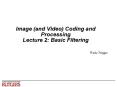 Image and Video Coding and Processing Lecture 2: Basic Filtering