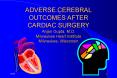 ADVERSE CEREBRAL OUTCOMES AFTER CARDIAC SURGERY Anjan Gupta, M'D' Milwaukee Heart Institute Milwauke