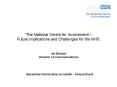 'The National Centre for Involvement Future implications and Challenges for the NHS Ian Brittain Dir