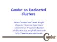 Condor on Dedicated Clusters