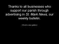 Thanks to all businesses who support our parish through advertising in St' Mark News, our weekly bul