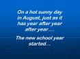 On a hot sunny day in August, just as it has year after year after year