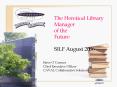 The Heretical Library Manager of the Future SILF August 2006