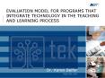 EVALUATION MODEL FOR PROGRAMS THAT INTEGRATE TECHNOLOGY IN THE TEACHING AND LEARNING PROCESS