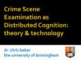 Crime Scene Examination as Distributed Cognition: theory