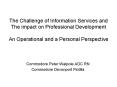 The Challenge of Information Services and The impact on Professional Development  An Operational and a Personal Perspective