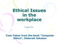 Case Taken from the book Computer Ethics, Deborah Johnson