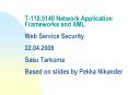 T110.5140 Network Application Frameworks and XML Web Service Security 22.04.2008 Sasu Tarkoma Based