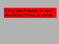Using apostrophes to spell shortened forms of words.