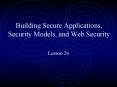 Building Secure Applications, Security Models, and Web Security