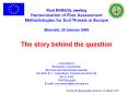 Final RAMSOIL meeting Harmonisation of Risk Assessment Methodologies for Soil Threats in Europe  Brussels, 26 January 2009  The story behind the question   Luca Marmo European Commission Environment Directorate-General DG ENV.B.1 - Agriculture,