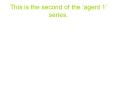 This is the second of the agent 1 series.