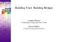 Building Trust: Building Bridges Lorraine Briscoe Community Gang and Gun Crime Doreen Bailey Crown P