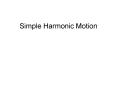 Simple Harmonic Motion