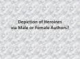 Depiction of Heroines via Male or Female Authors?