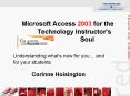 Microsoft Access 2003 for the Technology Instructors Soul