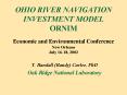 OHIO RIVER NAVIGATION INVESTMENT MODEL ORNIM Economic and Environmental Conference New Orleans July