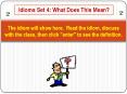 The idiom will show here. Read the idiom, discuss with the class, then click "enter" to see the defi