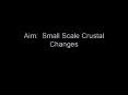 Aim: Small Scale Crustal Changes