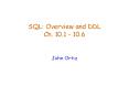 SQL: Overview and DDL Ch. 10.1 10.6