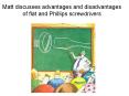 Matt discusses advantages and disadvantages of flat and Phillips screwdrivers