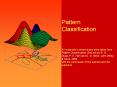 Pattern Classification  All materials in these slides were taken from Pattern Classification (2nd ed) by R. O. Duda, P. E. Hart and D. G. Stork, John Wiley