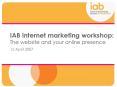 IAB internet marketing workshop: The website and your online presence