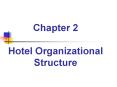 Chapter 2 Hotel Organizational Structure