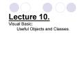 Lecture 10' Visual Basic: Useful Objects and Classes'