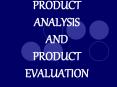 PRODUCT ANALYSIS AND PRODUCT EVALUATION