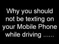Why you should not be texting on your Mobile Phone while driving ''''''
