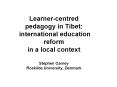 Learnercentred pedagogy in Tibet: international education reform in a local context Stephen Carney R