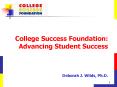College Success Foundation: Advancing Student Success Deborah J' Wilds, Ph'D'