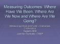 Measuring Outcomes: Where Have We Been, Where Are We Now and Where Are We Going