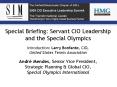 Special Briefing: Servant CIO Leadership and the Special Olympics Introduction: Larry Bonfante, CIO,