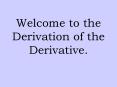 Welcome to the Derivation of the Derivative'