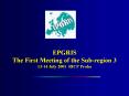 EPGRIS The First Meeting of the Subregion 3 1314 July 2001 RICP Praha